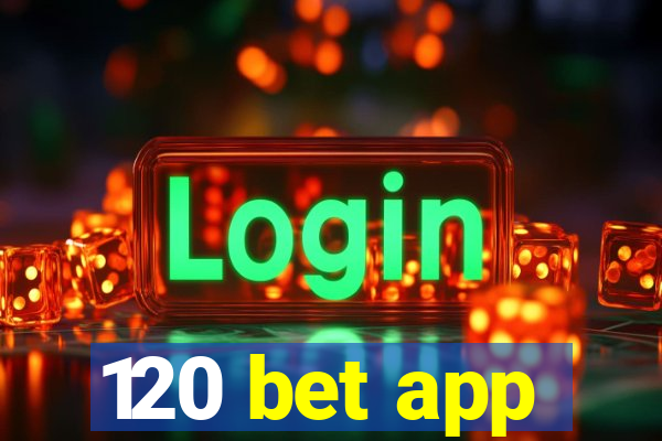 120 bet app